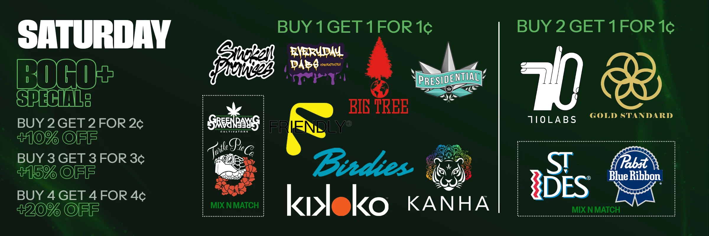 Saturday deals: buy 1 get 1 for 1¢ and buy 2 get 1 for 1¢ on select brands, plus buy 2 get 2 for 2¢ +10% off up to buy 4 get 4 for 4¢ +20% off